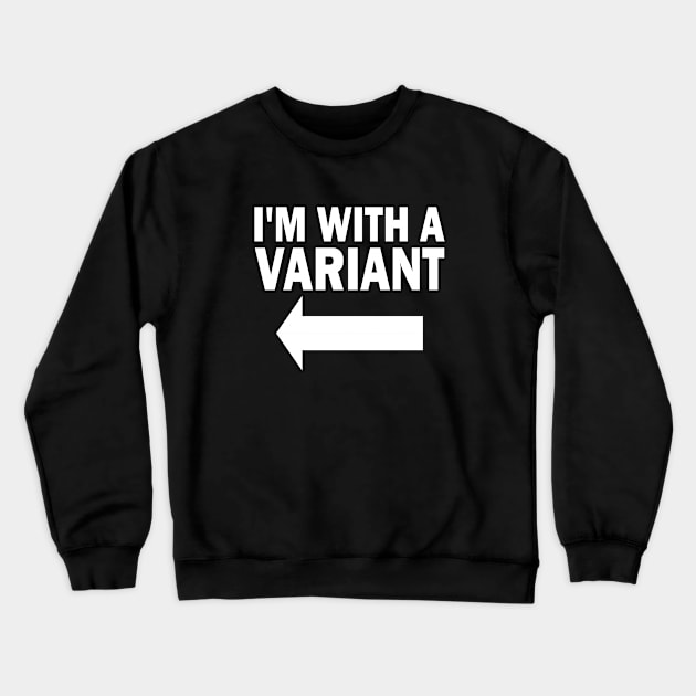 I'm With A Variant (left) Crewneck Sweatshirt by ChetWallop